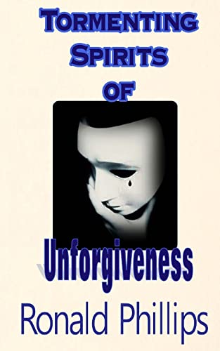 9781499550627: Tormenting Spirits of Unforgiveness
