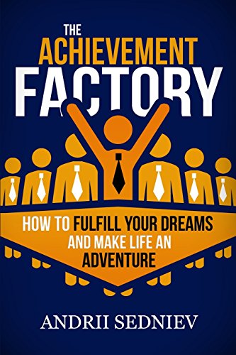 Stock image for The Achievement Factory: How to Fulfill Your Dreams and Make Life an Adventure for sale by Gulf Coast Books