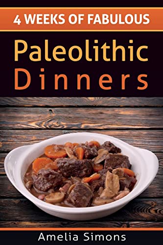 9781499554151: 4 Weeks of Fabulous Paleolithic Dinners (4 Weeks of Fabulous Paleo Recipes)