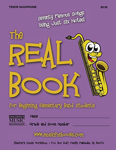 Imagen de archivo de The Real Book for Beginning Elementary Band Students (Tenor Saxophone): Seventy Famous Songs Using Just Six Notes a la venta por WorldofBooks