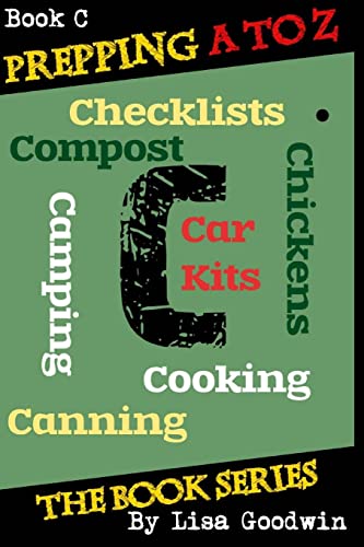 Beispielbild fr Prepping A to Z The Book Series: C is for Cooking, Canning, Chickens, Compost, Camping, Checklists and Car Kits zum Verkauf von THE SAINT BOOKSTORE