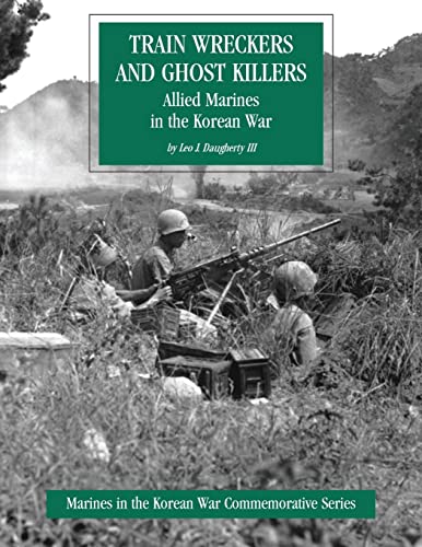 Beispielbild fr Train Wreckers and Ghost Killers: Allied Marines in the Korean War (Marines in the Korean War Commemorative Series) zum Verkauf von WorldofBooks