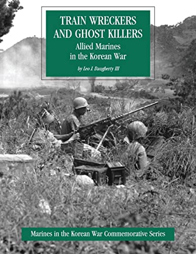 Stock image for Train Wreckers and Ghost Killers: Allied Marines in the Korean War (Marines in the Korean War Commemorative Series) for sale by WorldofBooks