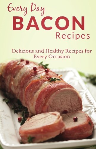 Beispielbild fr Bacon Recipes: The Complete Guide to Breakfast, Lunch, Dinner, and More (Every Day Recipes) zum Verkauf von Revaluation Books