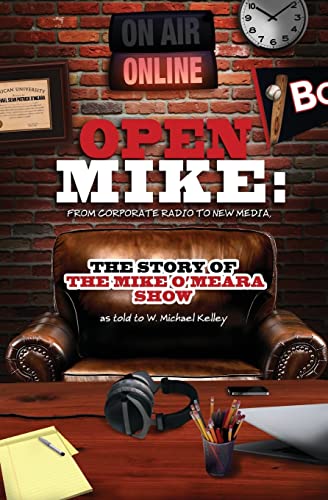Imagen de archivo de Open Mike: From Corporate Radio to New Media: The Story of The Mike O'Meara Show a la venta por BooksRun