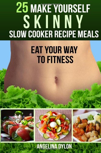 Beispielbild fr 25 Make Yourself Skinny Slow Cooker Recipe Meals: Eat Your Way to Fitness zum Verkauf von Revaluation Books