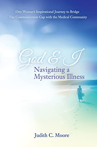 9781499571516: God and I Navigating a Mysterious Illness: One Woman?s Inspirational Journey to Bridge the Communication Gap with the Medical Community