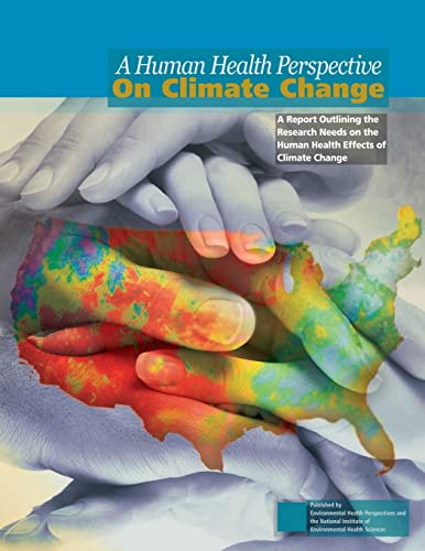 9781499572094: A Human Health Perspective on Climate Change: A Report Outlining the Research Needs on the Human Health Effects of Climate Change