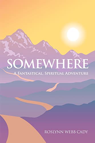 Stock image for Somewhere: A Fantastical, Spiritual Adventure for sale by THE SAINT BOOKSTORE