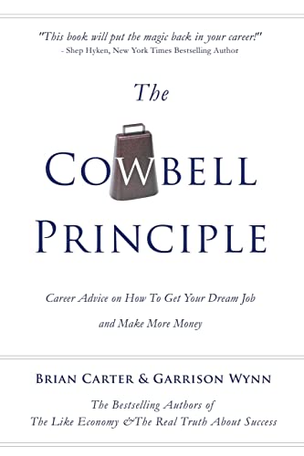 Stock image for The Cowbell Principle: Career Advice On How To Get Your Dream Job And Make More Money for sale by Goodwill of Colorado