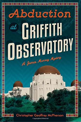 9781499574364: Abduction at Griffith Observatory: A James Murray Mystery: Volume 3