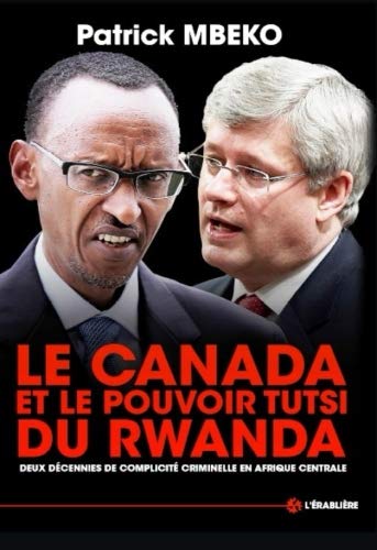 9781499575927: Le Canada et le Pouvoir Tutsi du Rwanda: Deux dcennies de complicit criminelle en Afrique centrale