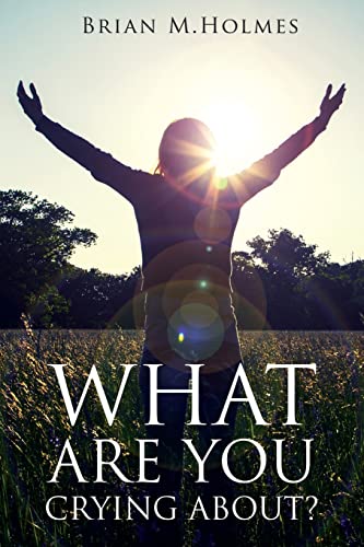 Beispielbild fr What Are You Crying About?: Defeating Grief for Christians (and Other Believers) zum Verkauf von ThriftBooks-Dallas