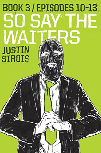 Stock image for So Say the Waiters (episodes 10-13) (Volume 3) [Paperback] Sirois, Justin for sale by Broad Street Books