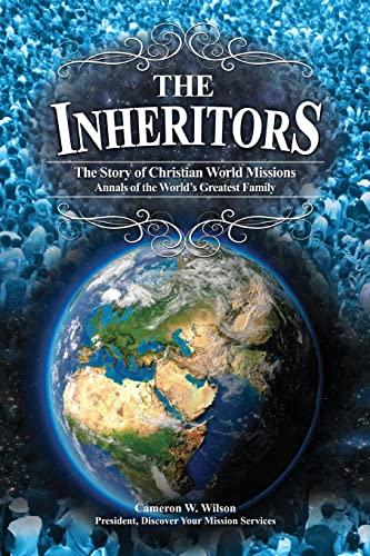 9781499588811: The Inheritors: ANNALS OF THE WORLD’S GREATEST FAMILY (The Story of Christian World Missions)