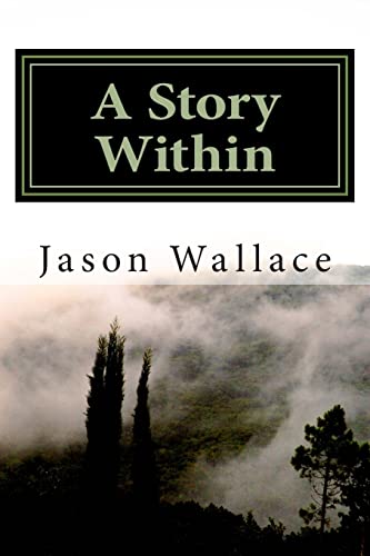 Stock image for A Story Within: The Collected Short Stories and Novellas of Jason Wallace for sale by THE SAINT BOOKSTORE