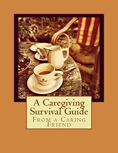Stock image for From a Caring Friend: A Caregiving Survival Guide for sale by THE SAINT BOOKSTORE