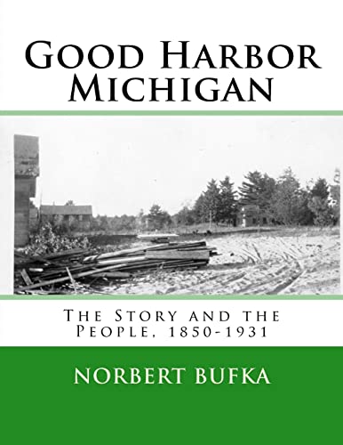 Stock image for Good Harbor Michigan; the story and the people, 1850-1931 for sale by Waysidebooks