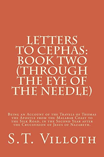 9781499593860: Letters to Cephas: Book Two (Through the Eye of the Needle): Thomas the Apostle's travel from the Malabar Coast to the Silk Road, in the second year after the crucifixion of Jesus of Nazareth