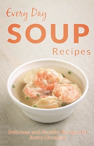 Beispielbild fr Every Day Soup Recipes: The Beginner's Guide for Breakfast, Lunch, Dinner, and More (Every Day Recipes) zum Verkauf von Revaluation Books