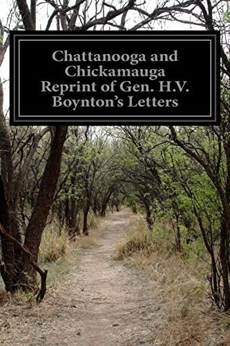 Imagen de archivo de Chattanooga and Chickamauga Reprint of Gen. H.V. Boynton's Letters a la venta por THE SAINT BOOKSTORE