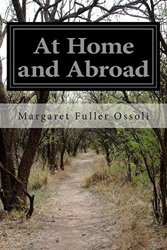 At Home and Abroad: Or, Things and Thoughts in America and Europe - Ossoli, Margaret Fuller