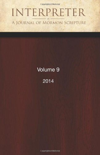 Imagen de archivo de Interpreter: A Journal of Mormon Scripture, Volume 9 (2014) (Interpreter: A Journal of Latter-day Saint Faith and Scholarship) a la venta por ThriftBooks-Atlanta