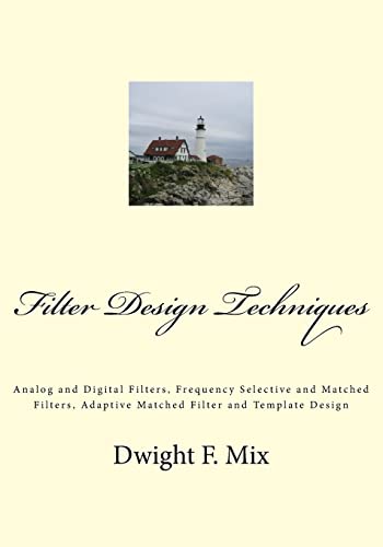 Stock image for Filter Design Techniques: Analog and Digital Filters, Frequency Selective and Matched Filters, Adaptive Matched Filter and Template Design for sale by THE SAINT BOOKSTORE