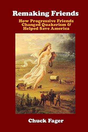 Stock image for Remaking Friends: How Progressive Friends Changed Quakerism & Helped Save America for sale by Wonder Book