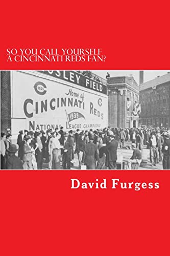 Imagen de archivo de So You Call Yourself A Cincinnati Reds Fan?: The Ultimate Cincinnati Reds Trivia Book a la venta por Save With Sam