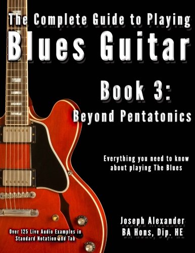 9781499607154: The Complete Guide to Playing Blues Guitar: Book Three - Beyond Pentatonics: Volume 3 (Play Blues Guitar)
