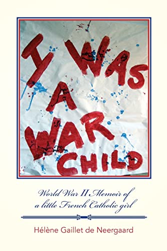 Stock image for I Was a War Child : World War Ll Memoir of a Little French Catholic Girl for sale by Better World Books