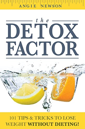 Beispielbild fr The Detox Factor: 101 Tips & Tricks To Lose Weight Without Dieting! (Detox Cleanse Book) zum Verkauf von WorldofBooks