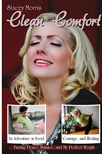 Stock image for Clean Comfort: an Adventure in Food, Courage, and Healing : How I Went from 345 Lbs. to a Size 8 Without Dieting, Surgery, or Losing My Sanity for sale by Better World Books