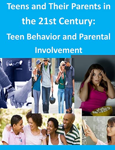 9781499621112: Teens and Their Parents in the 21st Century: Teen Behavior and Parental Involvement