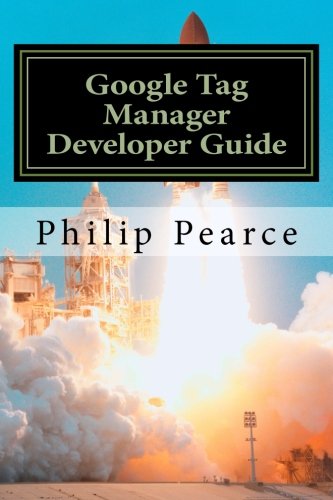Imagen de archivo de Google Tag Manager Developer Guide: Everything you ever wanted to know to launch successfully a la venta por Revaluation Books