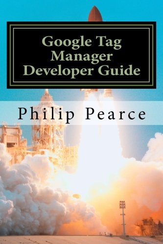 9781499622584: Google Tag Manager Developer Guide: Everything you ever wanted to know to launch successfully