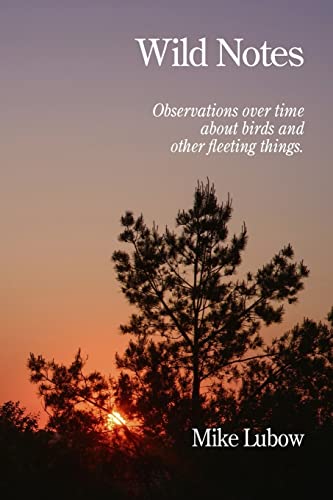 9781499624465: Wild Notes: Observations over time about birds and other fleeting things