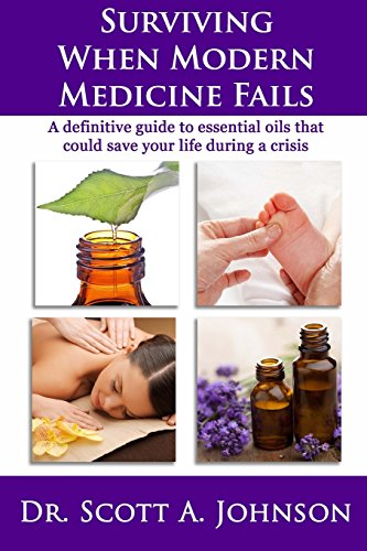 Stock image for Surviving When Modern Medicine Fails: A definitive guide to essential oils that could save your life during a crisis for sale by Once Upon A Time Books