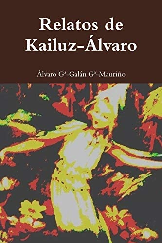 Stock image for Relatos de Kailuz-Alvaro: Kailuz-Alvaro (Spanish Edition) for sale by California Books