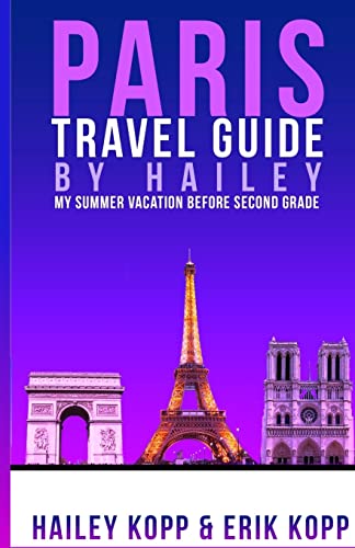 Imagen de archivo de Paris Travel Guide By Hailey: My Summer Vacation Before Second Grade a la venta por THE SAINT BOOKSTORE