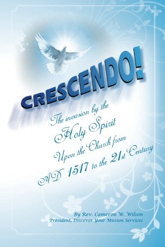 Stock image for Crescendo: The Invasion by the Holy Spirit Upon the Church from AD 1517 to the 21st Century for sale by Revaluation Books