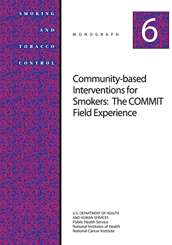 Beispielbild fr Community-Based Interventions for Smokers: the COMMIT Field Experience : Smoking and Tobacco Control Monograph No. 6 zum Verkauf von Better World Books