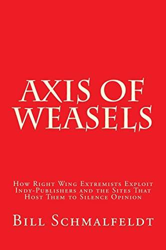 9781499637182: Axis of Weasels: How Right Wing Extremists Exploit Self-Publishing Websites to Silence Opinion