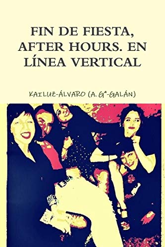 9781499639704: Fin de fiesta, After hours. En linea vertical: Kailuz-Alvaro (Spanish Edition)