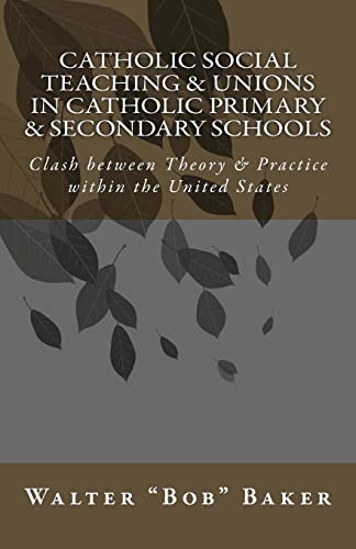 Stock image for Catholic Social Teaching & Unions in Catholic Primary & Secondary Schools: Clash between Theory & Practice in the United States for sale by ThriftBooks-Atlanta