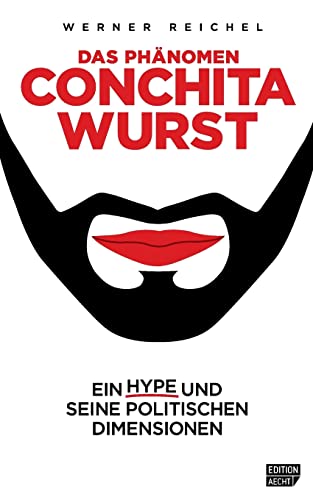 Beispielbild fr Das Phaenomen Conchita Wurst: Ein Hype und seine politischen Dimensionen (Edition Aecht) (German Edition) zum Verkauf von Lucky's Textbooks