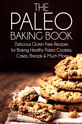 Beispielbild fr The Paleo Baking Book: Delicious Gluten Free Recipes for Baking Healthy Paleo Cookies, Cakes, Breads and Much More zum Verkauf von Your Online Bookstore