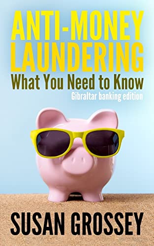 Imagen de archivo de Anti-Money Laundering: What You Need to Know (Gibraltar Banking Edition): A Concise Guide to Anti-Money Laundering and Countering the Financing of Terrorism (AML/Cft) for Those Working in the Gibraltar Banking Sector a la venta por THE SAINT BOOKSTORE