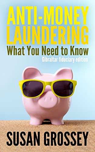 Imagen de archivo de Anti-Money Laundering: What You Need to Know (Gibraltar Fiduciary Edition): A Concise Guide to Anti-Money Laundering and Countering the Financing of Terrorism (AML/Cft) for Those Working in the Gibraltar Fiduciary Sector a la venta por THE SAINT BOOKSTORE